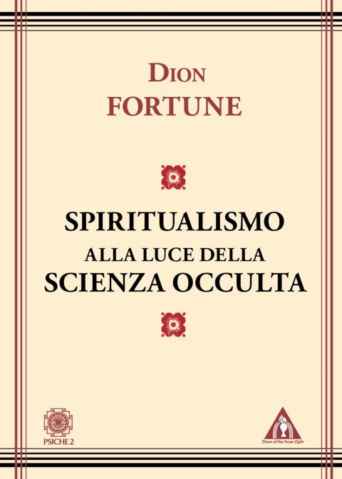 Spiritualismo alla Luce della Scienza Occulta - Dion Fortune