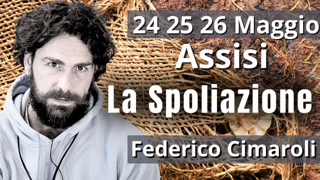 Seminario Esperienziale "La Spoliazione" con Federico Cimaroli (Assisi 24-25-26 Maggio)
