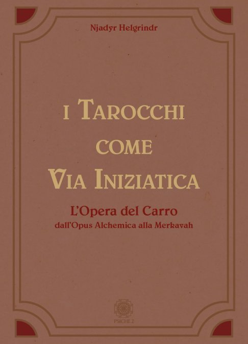 I Tarocchi come Via Iniziatica. L'Opera del Carro, dall'Opus alchimia alla Merkavah - Njadyr Helgrindr