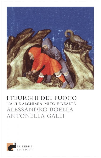 I Teurghi del Fuoco. Nani e alchimia: mito e realtà - Alessandro Boella , Antonella Galli