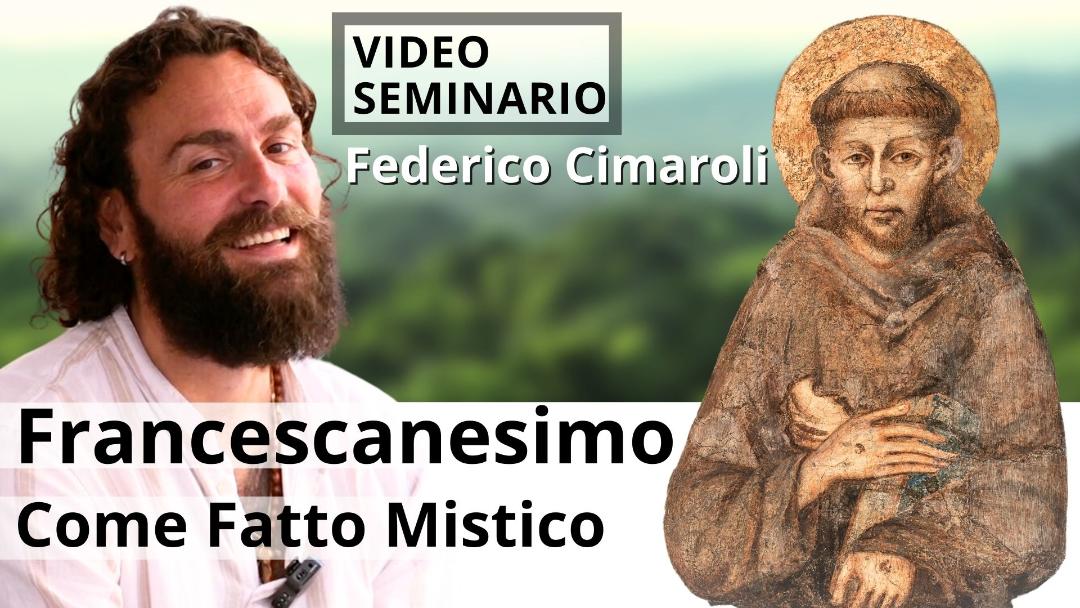 Video-seminario "Francescanesimo come Fatto Mistico" - Federico Cimaroli (scaricabile e visibile in streaming senza limite)