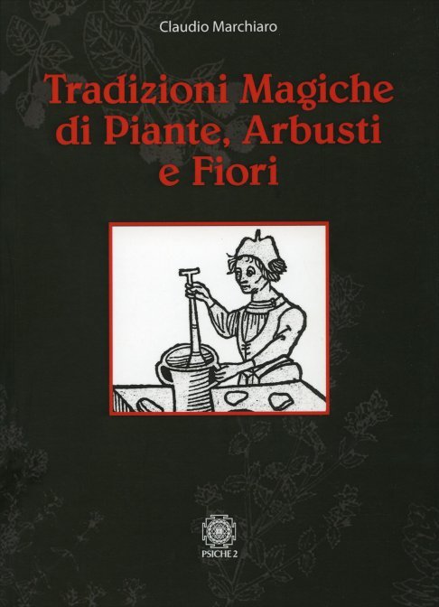 Tradizioni Magiche di Piante, Arbusti e Fiori - Claudio Marchiaro