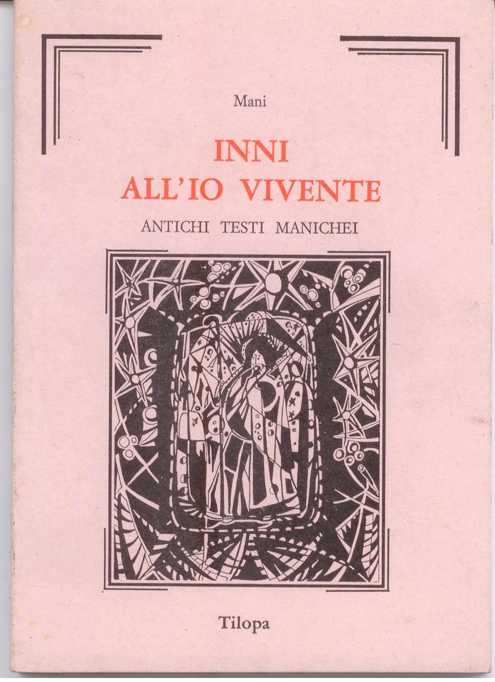 Inni all'Io vivente. Antichi testi manichei - Mani