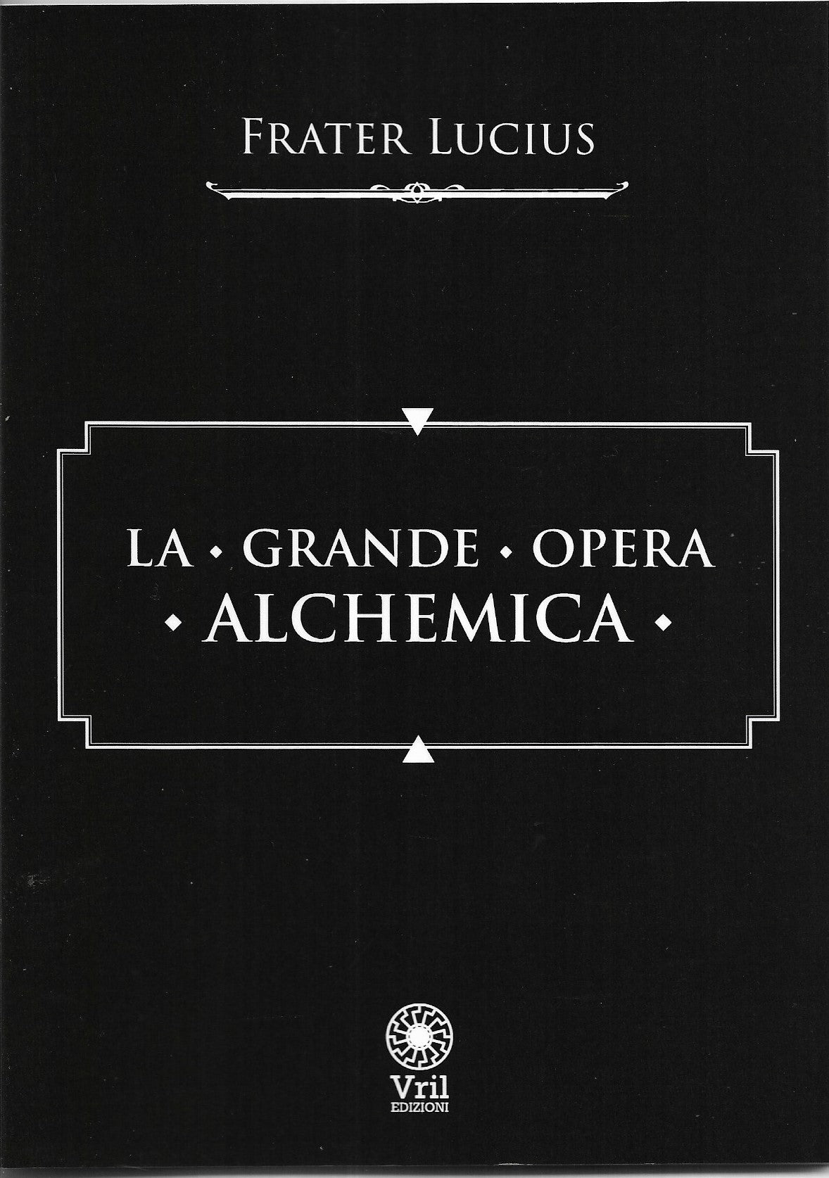 La Grande Opera Alchemica - Frater Lucius
