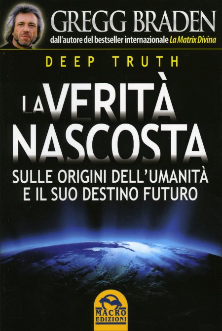 La Verità Nascosta. Deep Truth - Gregg Braden