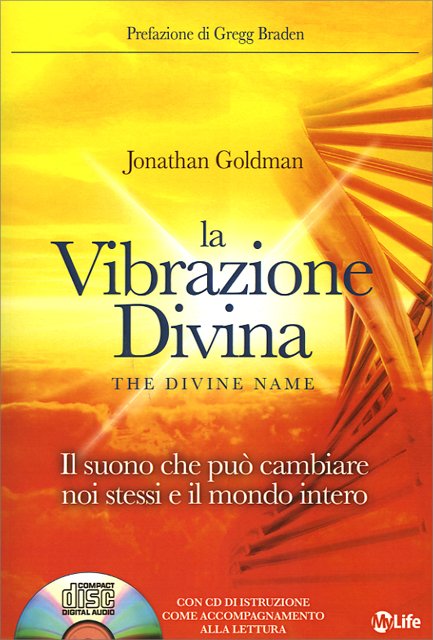 La Vibrazione Divina. Il suono che può cambiare noi stessi e il mondo intero (con CD incluso) - Jonathan Goldman