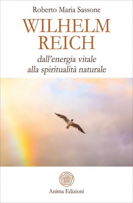 Wilhelm Reich. Dall’energia vitale alla spiritualità naturale - Roberto Maria Sassone