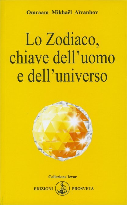 Lo Zodiaco, Chiave dell'Uomo e dell'Universo - Omraam Mikhael Aivanhov