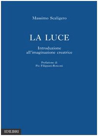 La Luce. Introduzione all'immaginazione creatrice - Massimo Scaligero