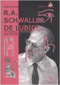 R. A. Schwaller de Lubicz. La politica, l'esoterismo, l'egittologia - Massimo Marra