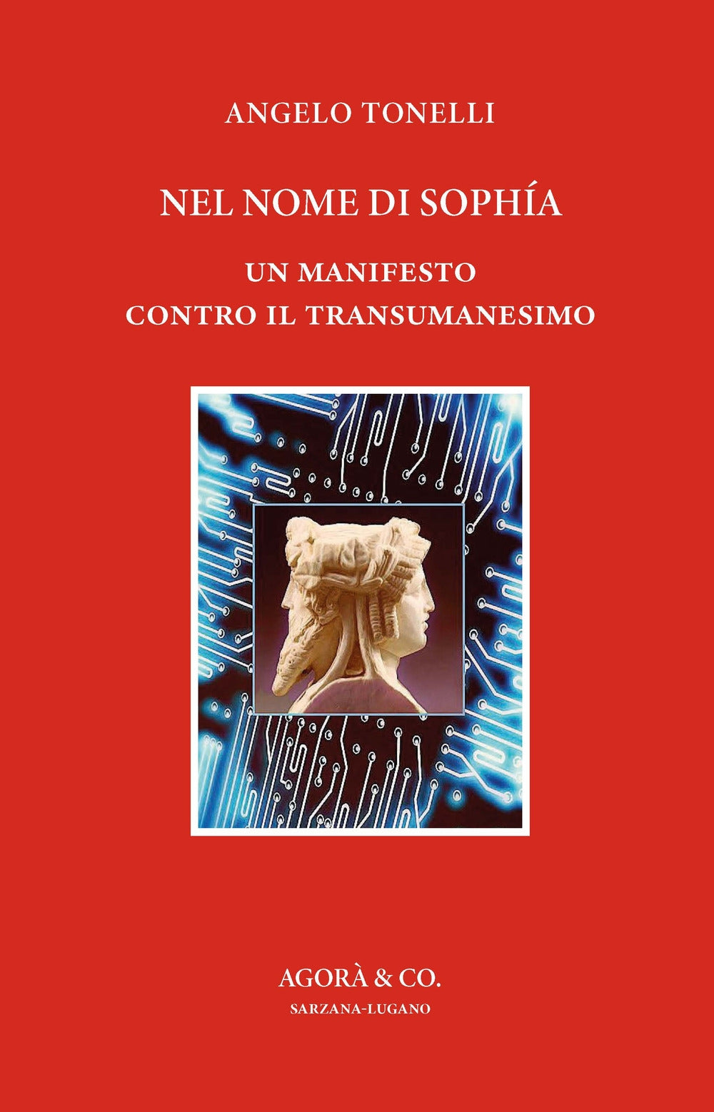 Nel nome di Sophía. Un manifesto contro il transumanesimo - Angelo Tonelli