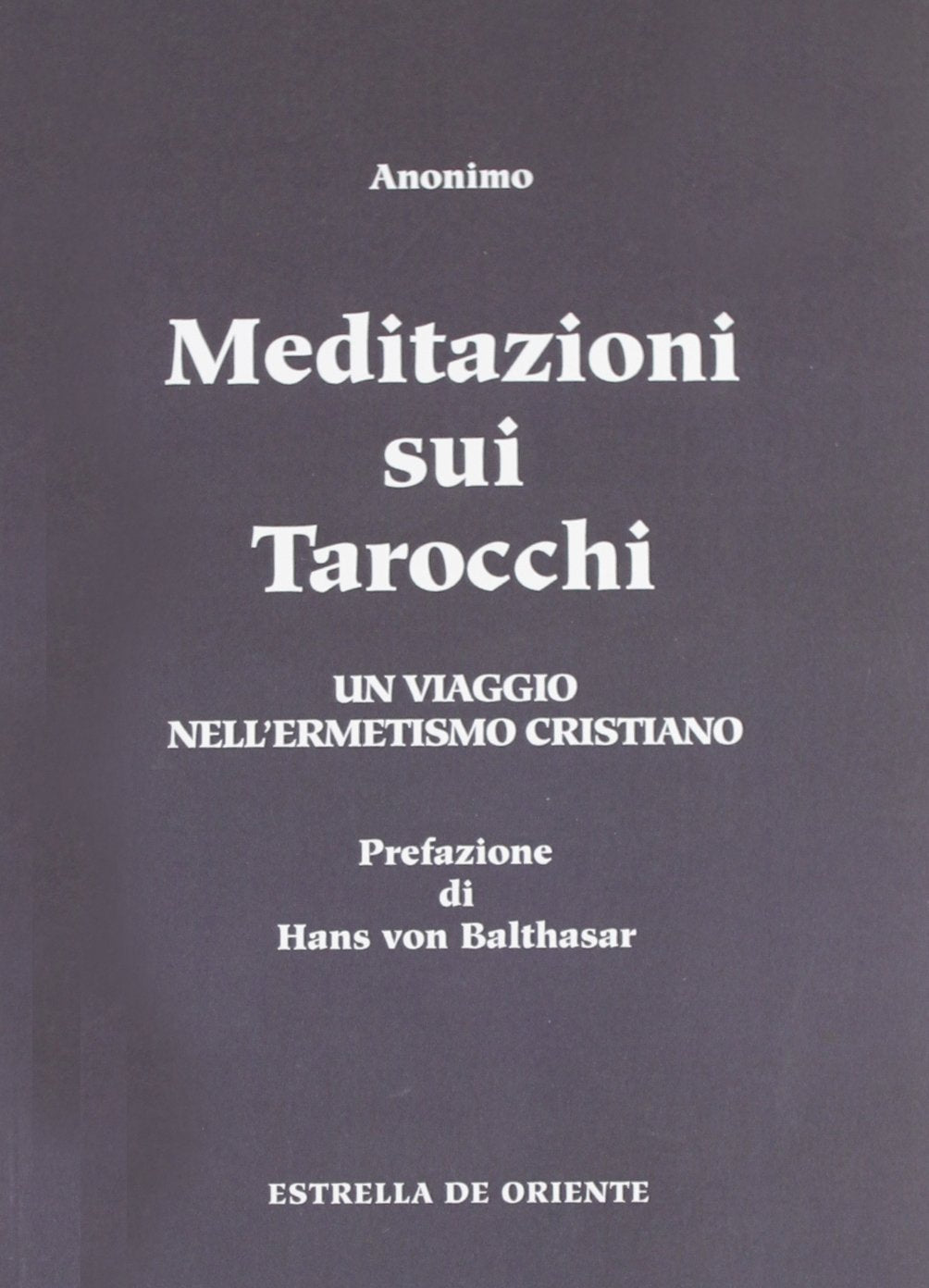 Meditazioni sui Tarocchi. Un viaggio nell'ermetismo cristiano - Volume 1° - Anonimo (Prefazione di Hans von Balthasar)