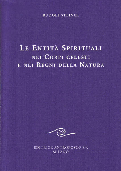 Le Entità Spirituali nei Corpi Celesti e nei Regni della Natura - Rudolf Steiner