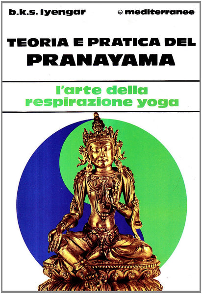 Teoria e Pratica del Pranayama. L'arte della respirazione yoga - B. K. S. Iyengar