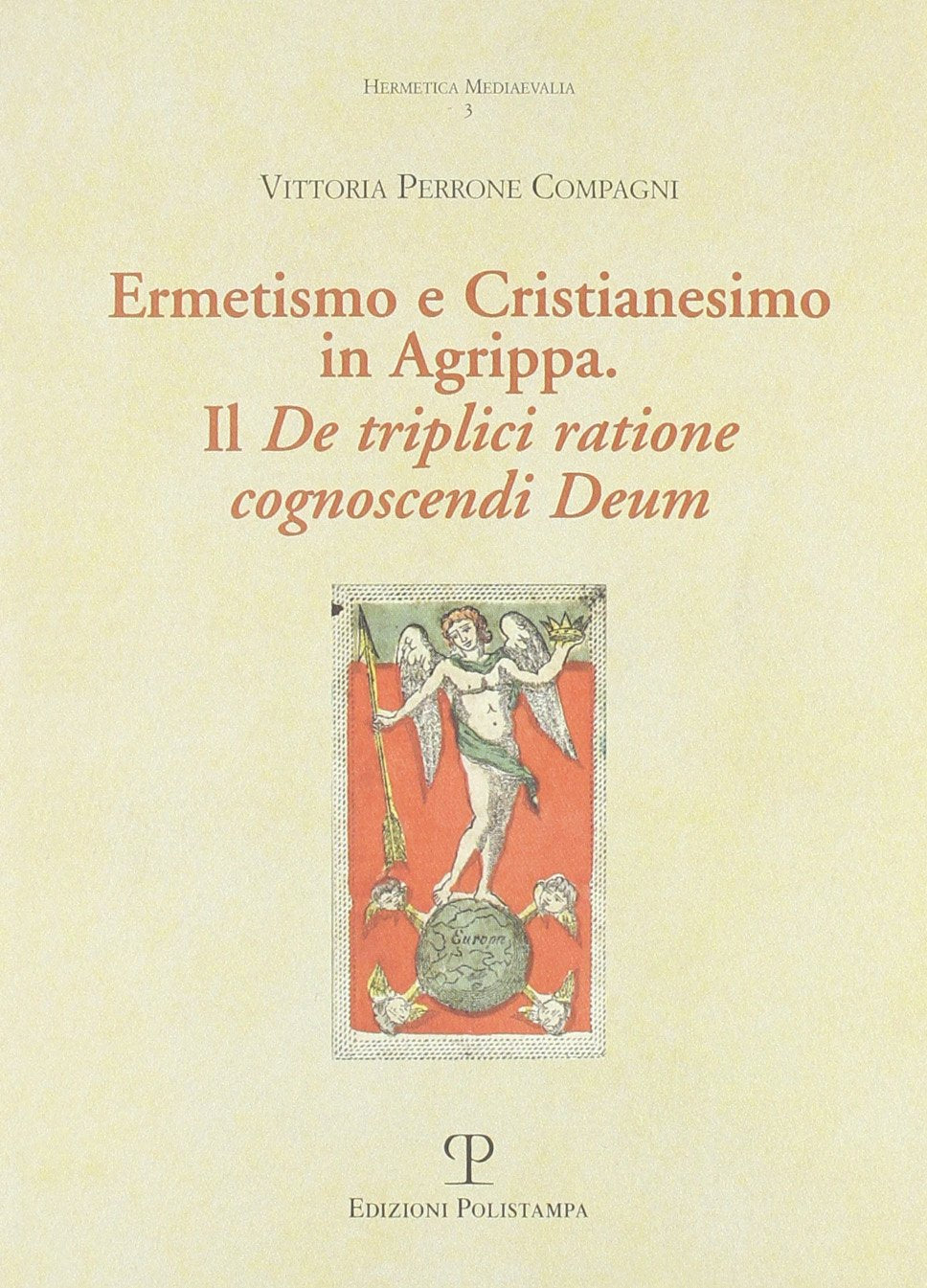 Ermetismo e Cristianesimo in Agrippa: il "De triplici ratine conoscendo Deum" - (testo latino, traduzione e commento a cura di Vittoria Perrone)