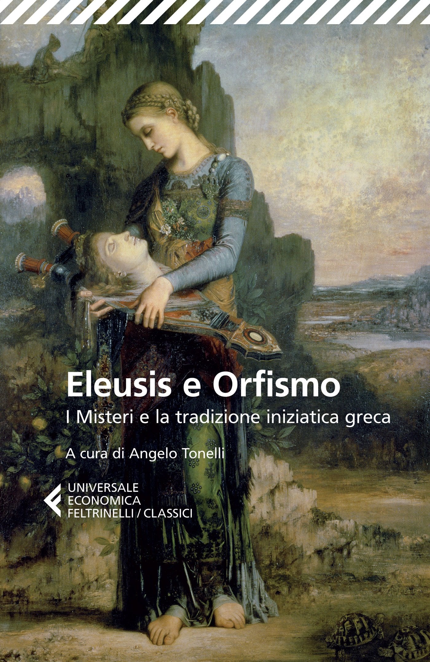 Eleusis e Orfismo. I misteri e la tradizione iniziatica greca - Angelo Tonelli