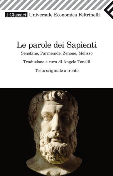 Le parole dei sapienti. Senofane, Parmenide, Zenone, Melisso - Angelo Tonelli