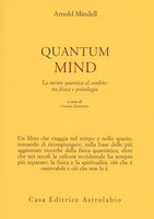 Quantum Mind. La mente quantica al confine tra fisica e psicologia - Arnold Mindell