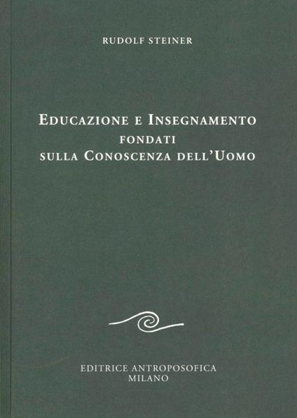 Educazione e Insegnamento fondati sulla Conoscenza dell'Uomo - Rudolf Steiner