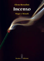 Incenso. Magie e Rituali - Elena Bortolini