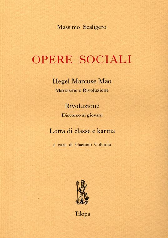 Opere Sociali. Hegel, Marcuse, Mao. Rivoluzione. Discorso ai giovani. Lotta di classe e karma - Massimo Scaligero