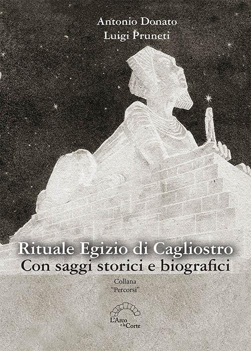 Rituale Egizio di Cagliostro. Con saggi storici e biografici - Antonio Donato, Luigi Pruneti