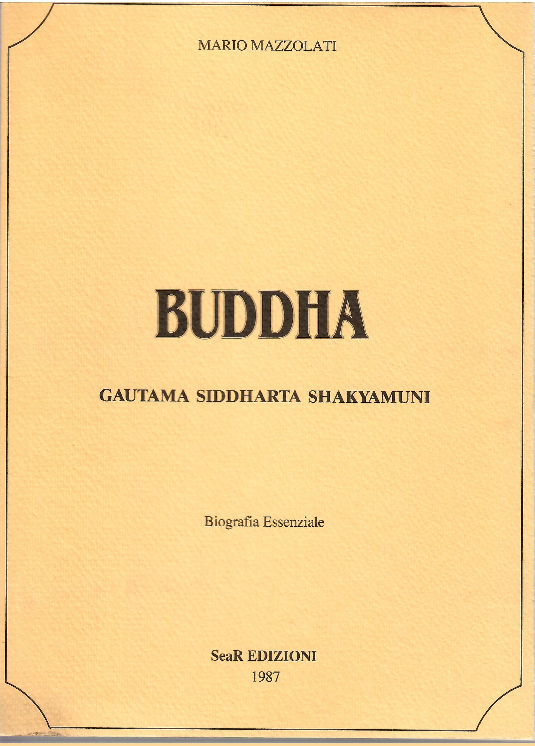 Buddha. Gautama Siddharta Shakyamuni. Biografia essenziale - Mario Mazzolati