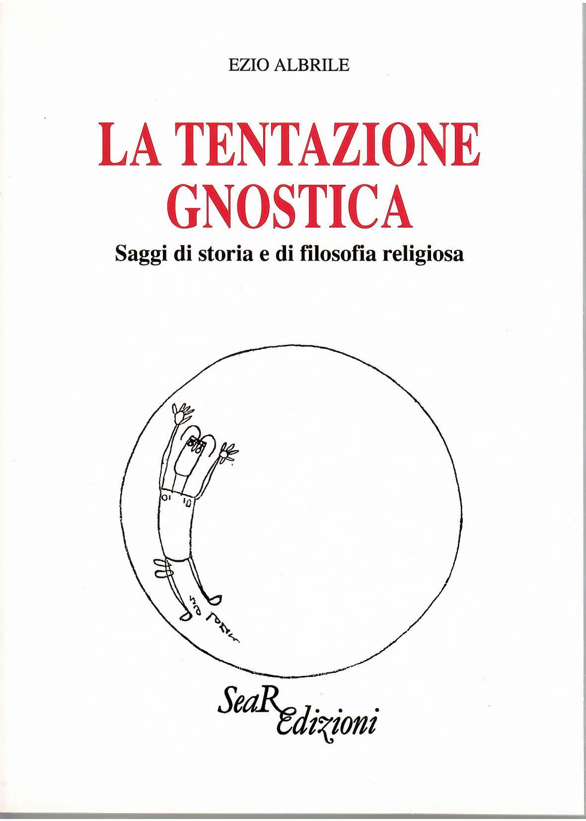 La Tentazione Gnostica. Saggi di storia e di filosofia religiosa - Ezio Albrile