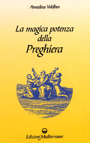 La Magica Potenza della Preghiera - Amadeus Voldben