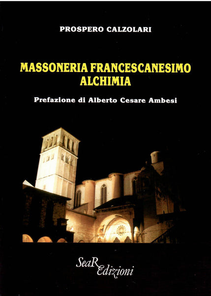 Massoneria, Francescanesimo, Alchimia - Prospero Calzolari