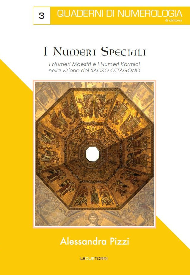I Numeri Speciali.  I Numeri Maestri e i Numeri Karmici nella visione del Sacro Ottagono - Alessandra Pizzi