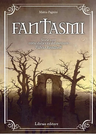 Fantasmi. Storie vere tratte dalla vita del medium Fulvio Rendhell - Mattia Pagnini