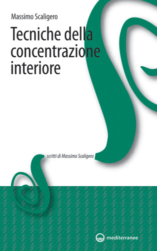 Tecniche della Concentrazione Interiore - Massimo Scaligero
