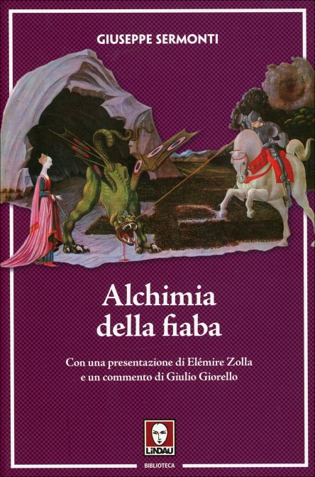 Alchimia della Fiaba. Con una presentazione di Elémire Zolla e un commento di Giulio Giorello - Giuseppe Sermonti
