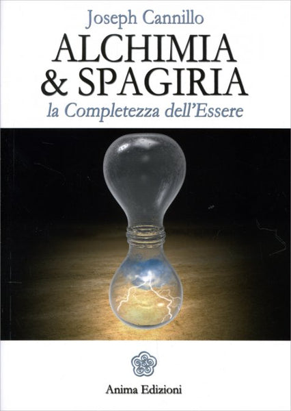 Alchimia e Spagiria, la Completezza dell'Essere - Joseph Cannillo