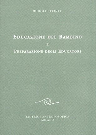Educazione del Bambino e Preparazione degli Educatori - Rudolf Steiner