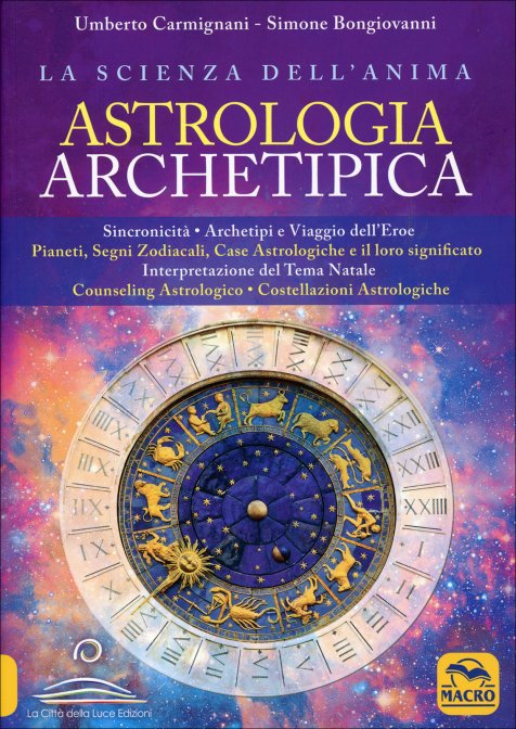 Astrologia Archetipica: la Scienza dell'Anima - Umberto Carmignani, Simone Bongiovanni
