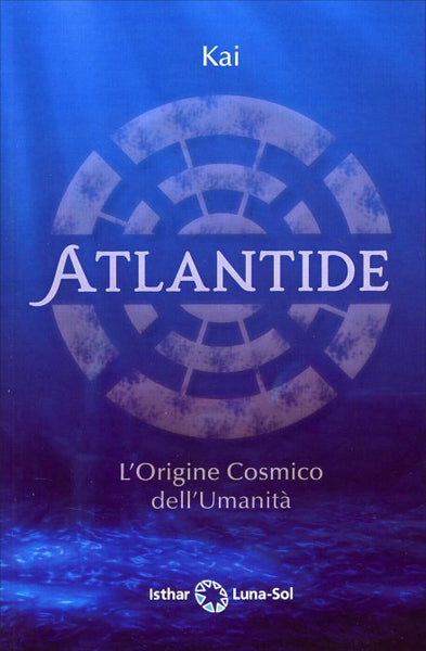 Atlantide. L'origine cosmico dell'umanità - Kai