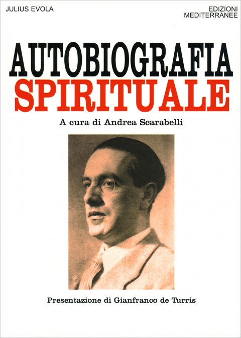 Autobiografia Spirituale - Julius Evola (a cura di Andrea Scarabelli)