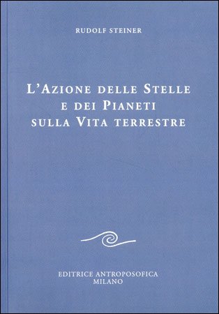 L'Azione delle Stelle e dei Pianeti sulla Vita Terrestre - Rudolf Steiner