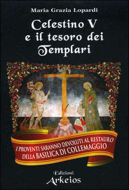 Celestino V e il Tesoro dei Templari - Maria Grazia Lopardi