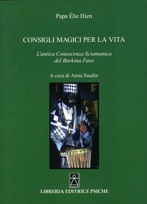 Consigli magici per la vita. L'antica conoscenza sciamani del Burkina Faso - Papa Élie Hien