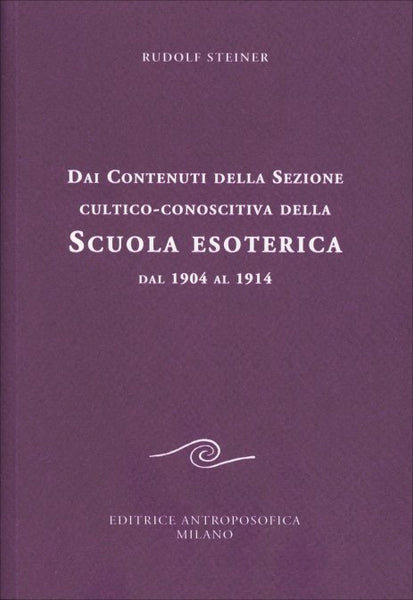Dai Contenuti della Sezione Cultico-Conoscitiva della Scuola Esoterica. Dal 1904-1914 - Rudolf Steiner
