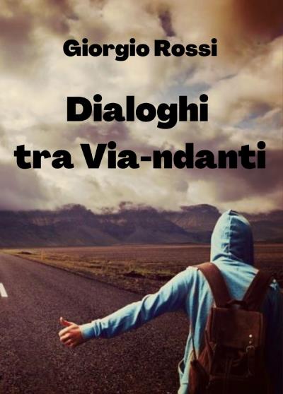 Dialoghi tra Via-ndanti - Giorgio Rossi