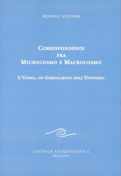 Corrispondenze fra Microcosmo e Macrocosmo - Rudolf Steiner