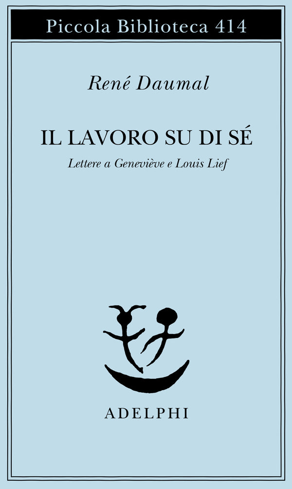 Il Lavoro su di Sé. Lettere a Geneviève e Louis Lief - René Daumal