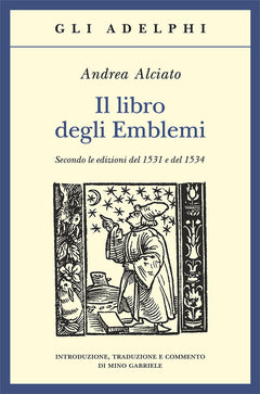 Il Libro degli Emblemi (Secondo le edizioni del 1531 e del 1534) - Andrea Alciato