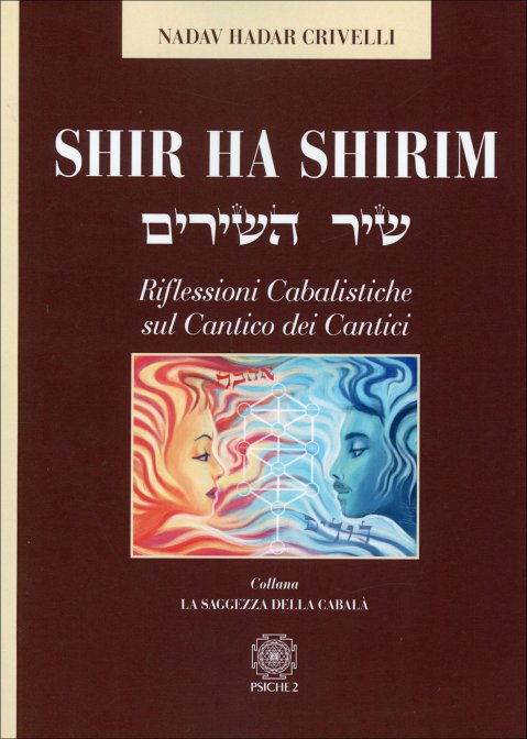 Shir Ha Shirim - Riflessioni cabalistiche sul Cantico dei Cantici - Nadav Hadar Crivelli