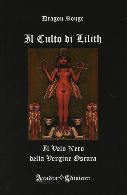 Il Culto di Lilith. Il velo nero della vergine oscura - Dragon Rouge