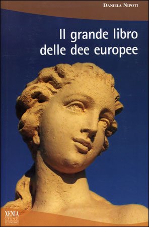 Il Grande Libro delle Dee Europee - Daniela Nipoti
